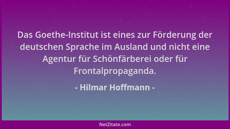Hilmar Hoffmann - Das Goethe-Institut ist eines zur Förderung der deutschen Sprache im Ausland und nicht eine Agentur für S...