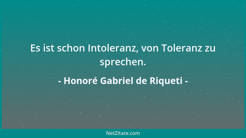 Honoré Gabriel de Riqueti - Es ist schon Intoleranz, von Toleranz zu sprechen....
