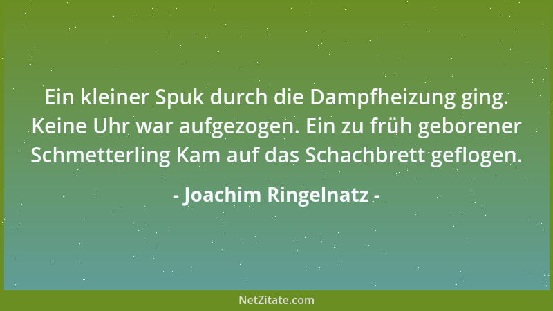 Joachim Ringelnatz - Ein kleiner Spuk durch die Dampfheizung ging. Keine Uhr war aufgezogen. Ein zu früh geborener Schmette...