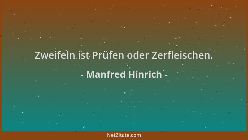 Manfred Hinrich - Zweifeln ist Prüfen oder Zerfleischen....
