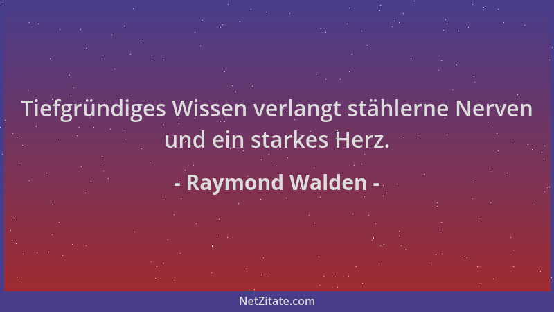 Raymond Walden - Tiefgründiges Wissen verlangt stählerne Nerven und ein starkes Herz....