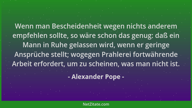 Alexander Pope - Wenn man Bescheidenheit wegen nichts anderem empfehlen sollte, so wäre schon das genug: daß ein Mann in Ru...