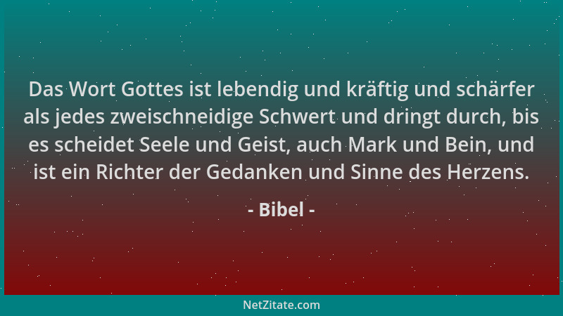 Bibel - Das Wort Gottes ist lebendig und kräftig und schärfer als jedes zweischneidige Schwert und dringt durch, bis es sch...