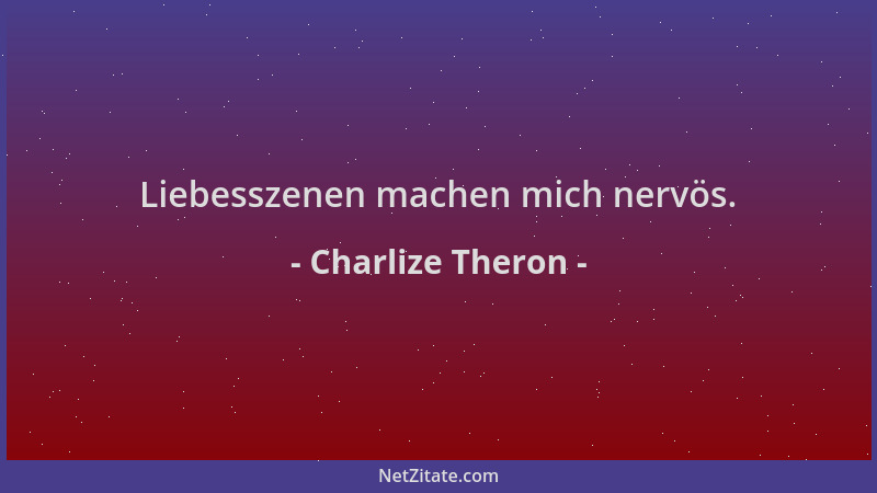 Charlize Theron - Liebesszenen machen mich nervös....