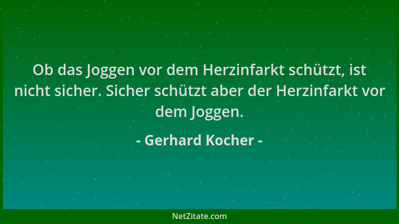Gerhard Kocher - Ob das Joggen vor dem Herzinfarkt schützt, ist nicht sicher. Sicher schützt aber der Herzinfarkt vor dem J...