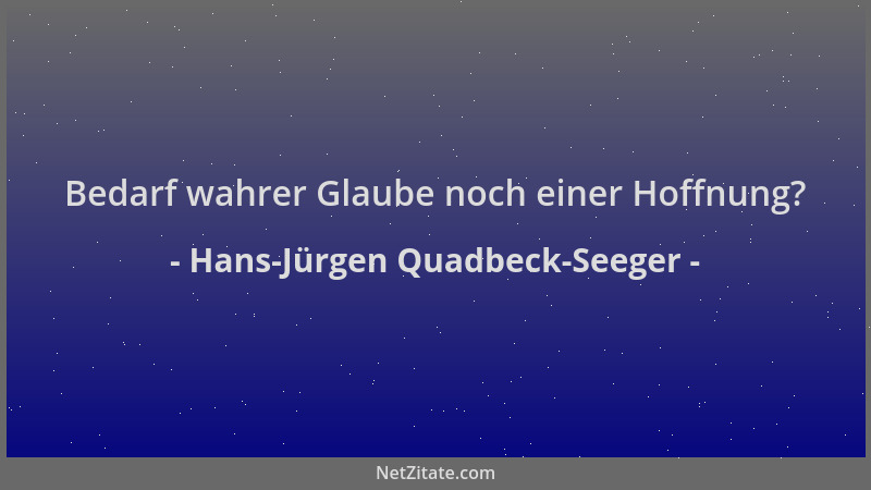 Hans-Jürgen Quadbeck-Seeger - Bedarf wahrer Glaube noch einer Hoffnung?...