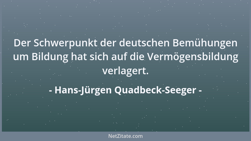 Hans-Jürgen Quadbeck-Seeger - Der Schwerpunkt der deutschen Bemühungen um Bildung hat sich auf die Vermögensbildung verlage...