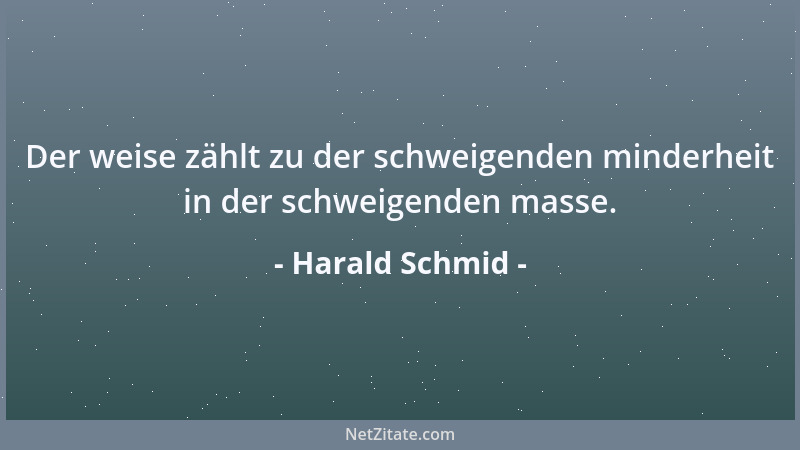 Harald Schmid - Der weise zählt zu der schweigenden minderheit in der schweigenden masse....