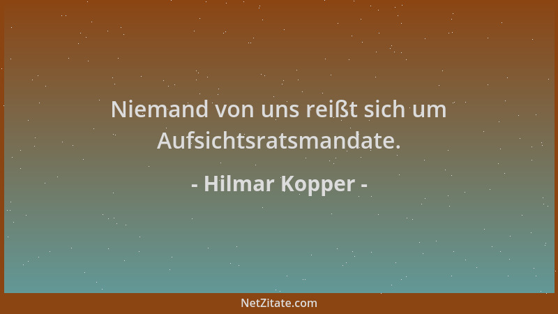 Hilmar Kopper - Niemand von uns reißt sich um Aufsichtsratsmandate....