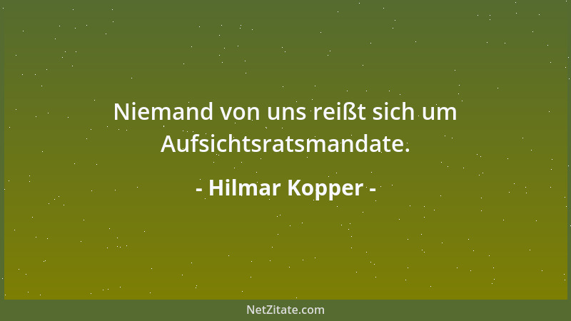 Hilmar Kopper - Niemand von uns reißt sich um Aufsichtsratsmandate....