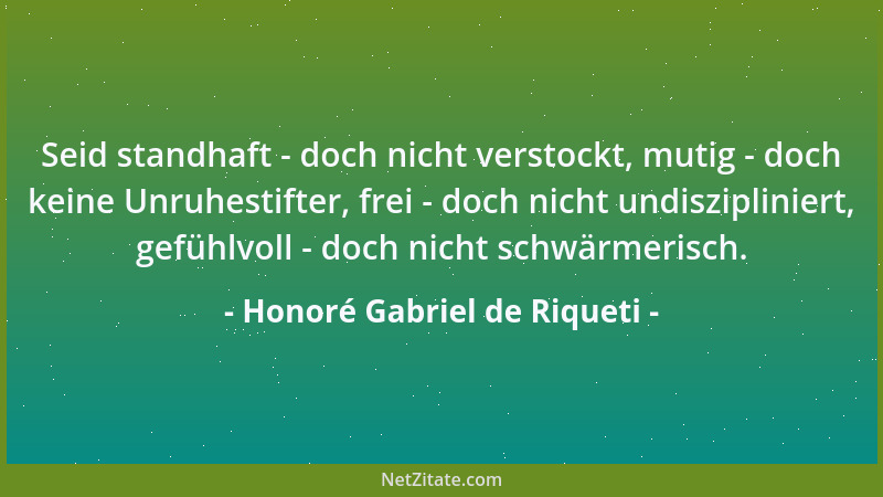 Honoré Gabriel de Riqueti - Seid standhaft - doch nicht verstockt, mutig - doch keine Unruhestifter, frei - doch nicht undi...