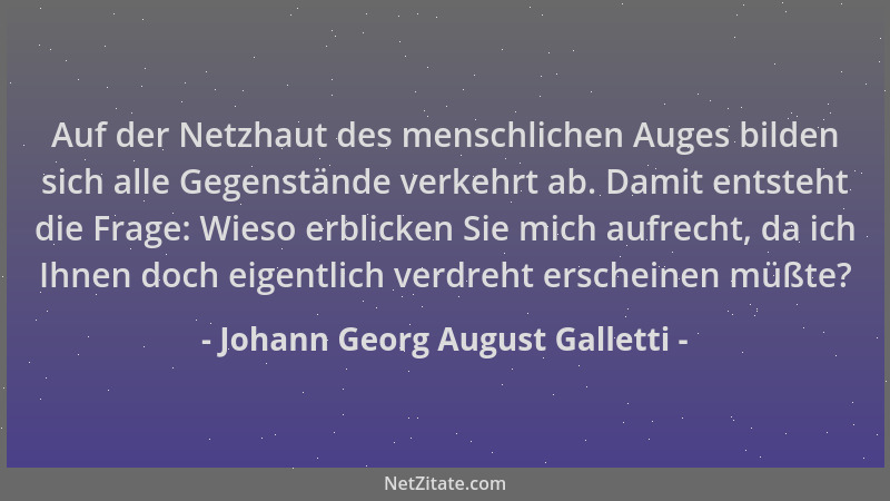 Johann Georg August Galletti - Auf der Netzhaut des menschlichen Auges bilden sich alle Gegenstände verkehrt ab. Damit ents...