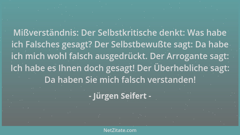 Jürgen Seifert - Mißverständnis: Der Selbstkritische denkt: Was habe ich Falsches gesagt? Der Selbstbewußte sagt: Da habe i...