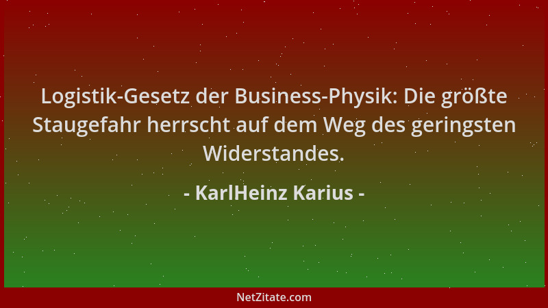 KarlHeinz Karius - Logistik-Gesetz der Business-Physik: Die größte Staugefahr herrscht auf dem Weg des geringsten Widerstan...