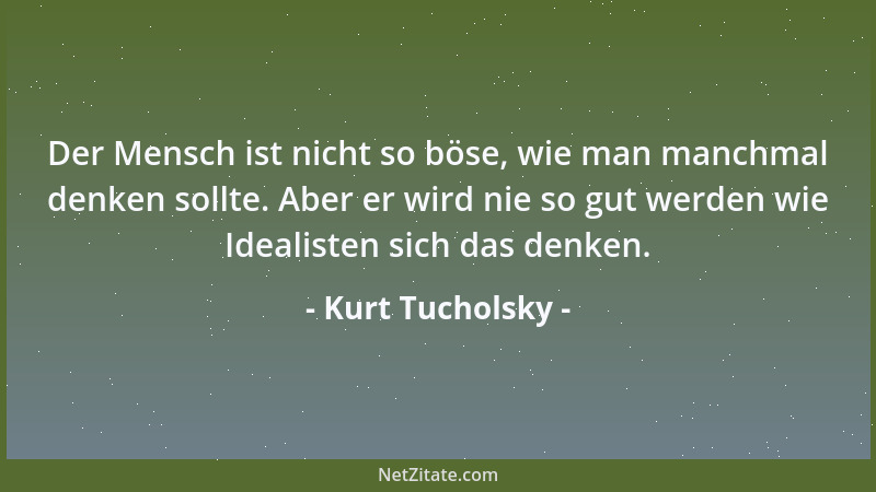 Kurt Tucholsky - Jedes Verbrechen hat zwei Grundlagen: die biologische Veranlagung eines Menschen und das soziale Milieu, i...