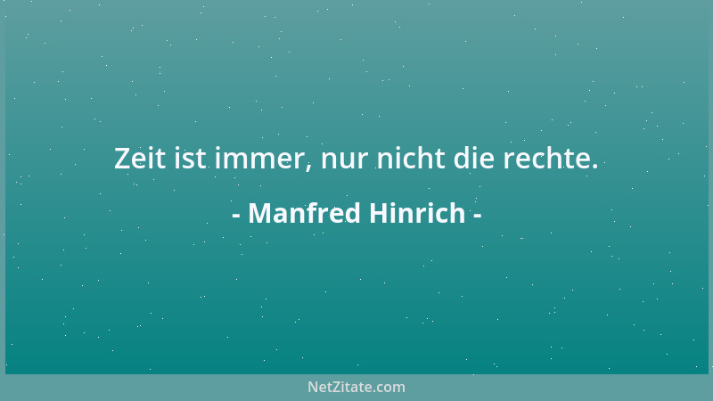 Manfred Hinrich - Zeit ist immer, nur nicht die rechte....