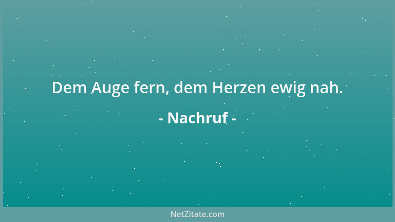 Nachruf - Dem Auge fern, dem Herzen ewig nah....