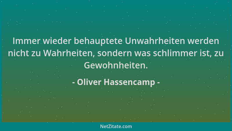 Oliver Hassencamp - Immer wieder behauptete Unwahrheiten werden nicht zu Wahrheiten, sondern was schlimmer ist, zu Gewohnhe...