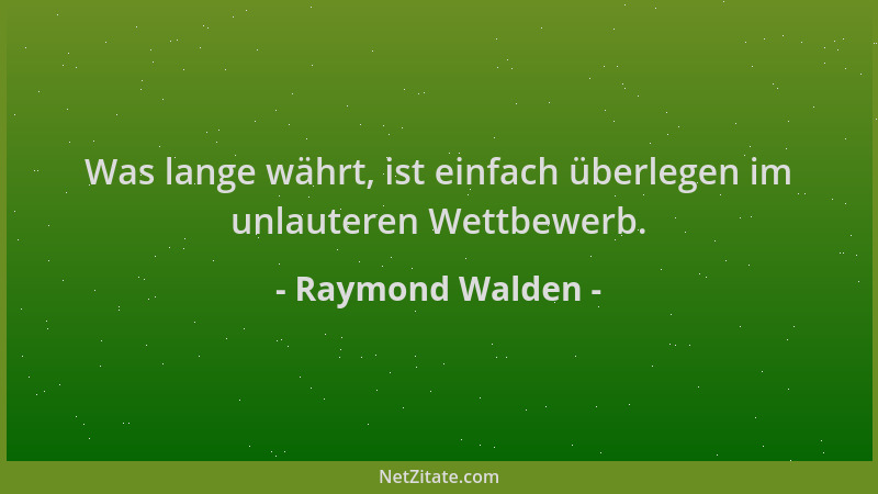 Raymond Walden - Was lange währt, ist einfach überlegen im unlauteren Wettbewerb....