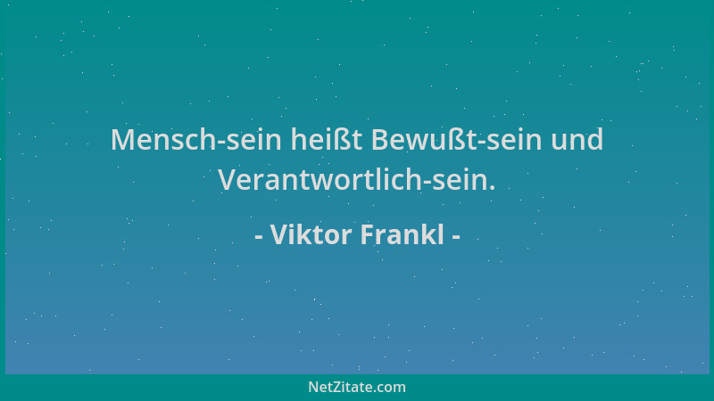 Viktor Frankl - Mensch-sein heißt Bewußt-sein und Verantwortlich-sein....