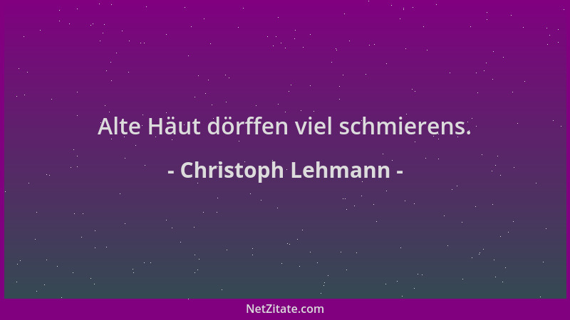Christoph Lehmann - Alte Häut dörffen viel schmierens....