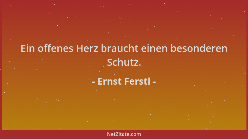 Ernst Ferstl - Ein offenes Herz braucht einen besonderen Schutz....