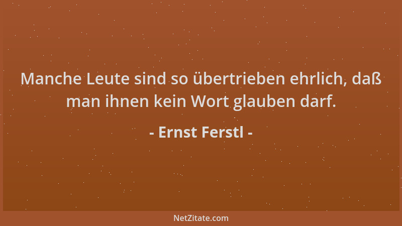 Ernst Ferstl - Manche Leute sind so übertrieben ehrlich, daß man ihnen kein Wort glauben darf....