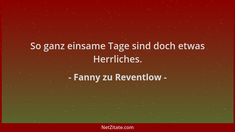 Fanny zu Reventlow - So ganz einsame Tage sind doch etwas Herrliches....