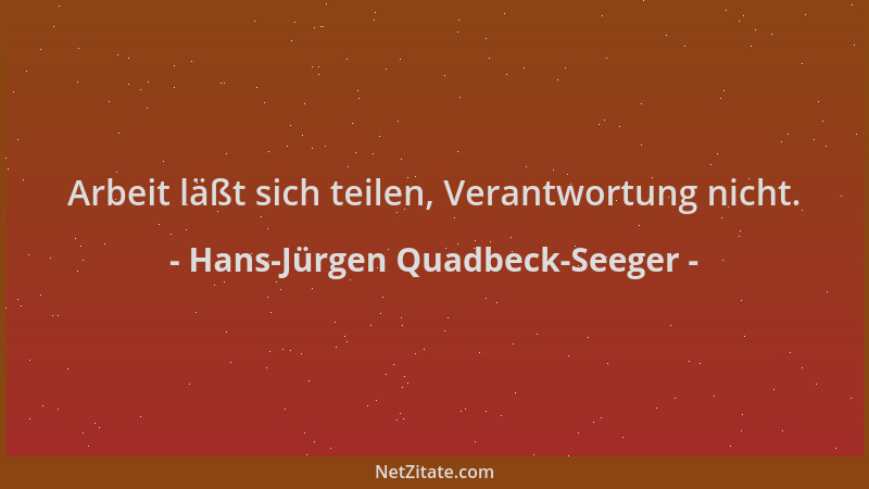 Hans-Jürgen Quadbeck-Seeger - Arbeit läßt sich teilen, Verantwortung nicht....