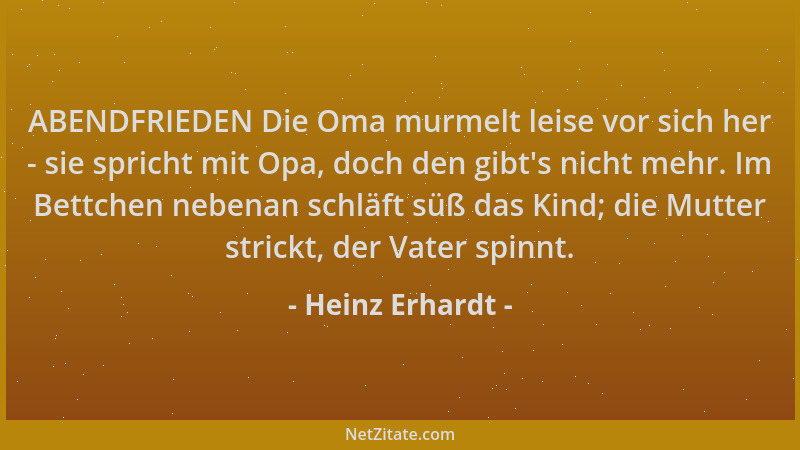 Heinz Erhardt - ABENDFRIEDEN Die Oma murmelt leise vor sich her - sie spricht mit Opa, doch den gibt 's nicht mehr. Im Bettc...