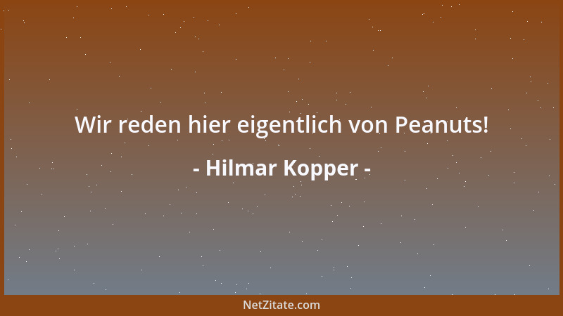 Hilmar Kopper - Wir reden hier eigentlich von Peanuts!...