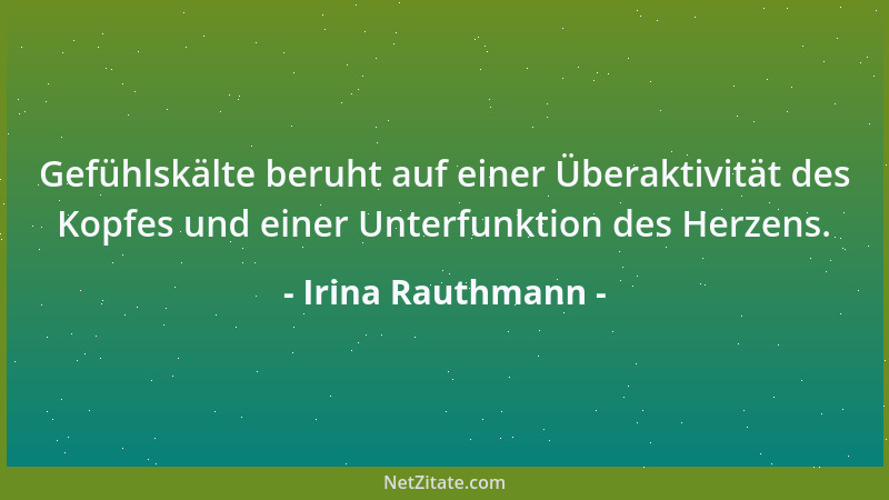 Irina Rauthmann - Gefühlskälte beruht auf einer Überaktivität des Kopfes und einer Unterfunktion des Herzens....