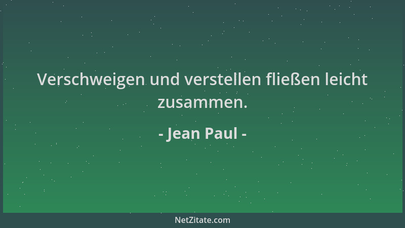 Jean Paul - Verschweigen und verstellen fließen leicht zusammen....