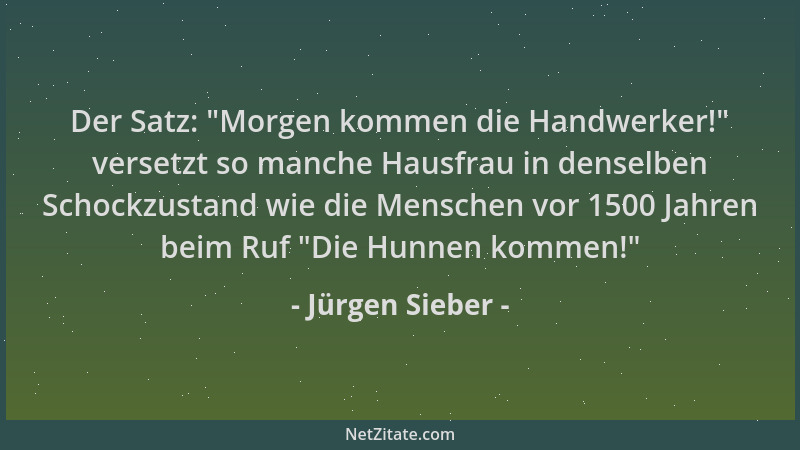 Jürgen Sieber - Der Satz: "Morgen kommen die Handwerker! " versetzt so manche Hausfrau in denselben Schockzustand wie die Me...