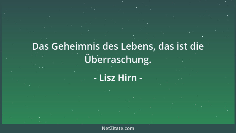 Lisz Hirn - Das Geheimnis des Lebens, das ist die Überraschung....