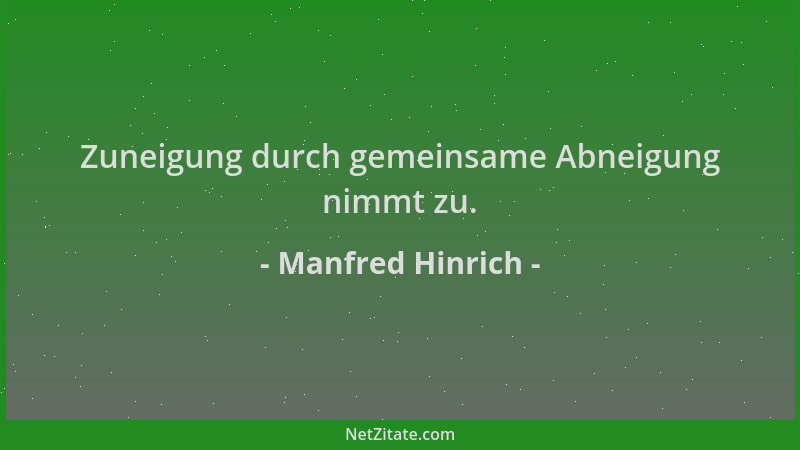 Manfred Hinrich - Zuneigung durch gemeinsame Abneigung nimmt zu....