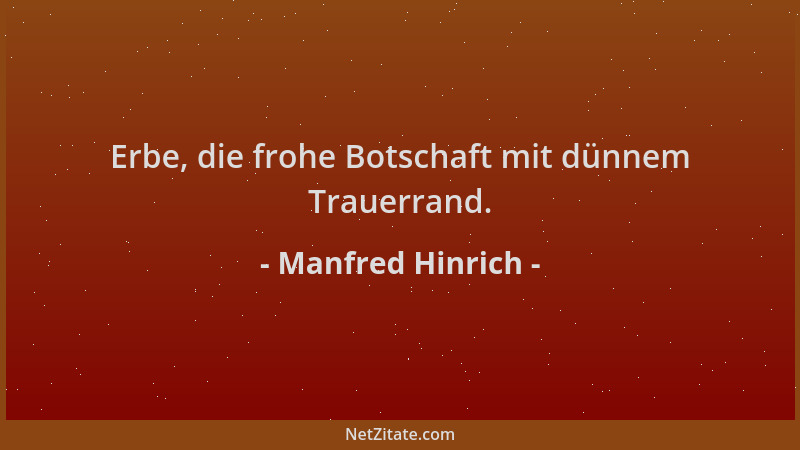 Manfred Hinrich - Erbe, die frohe Botschaft mit dünnem Trauerrand....