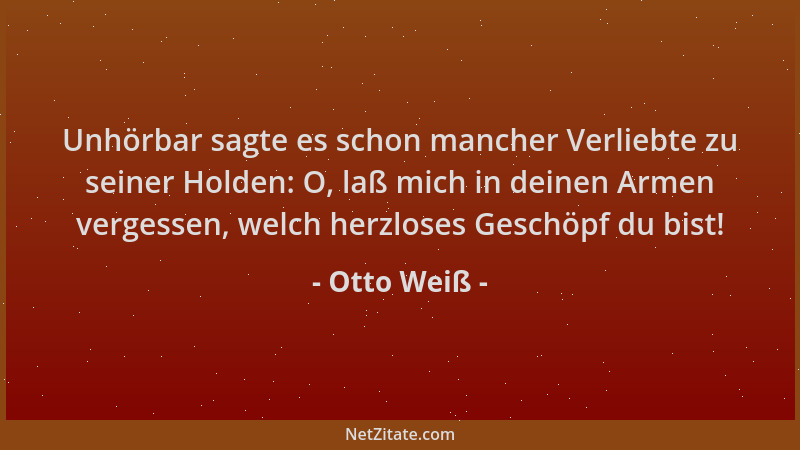 Otto Weiß - Unhörbar sagte es schon mancher Verliebte zu seiner Holden: O, laß mich in deinen Armen vergessen, welch herzlo...