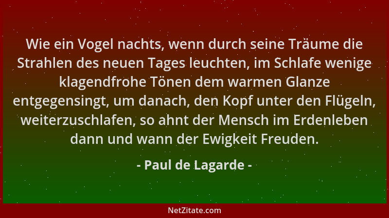 Paul de Lagarde - Wie ein Vogel nachts, wenn durch seine Träume die Strahlen des neuen Tages leuchten, im Schlafe wenige kl...