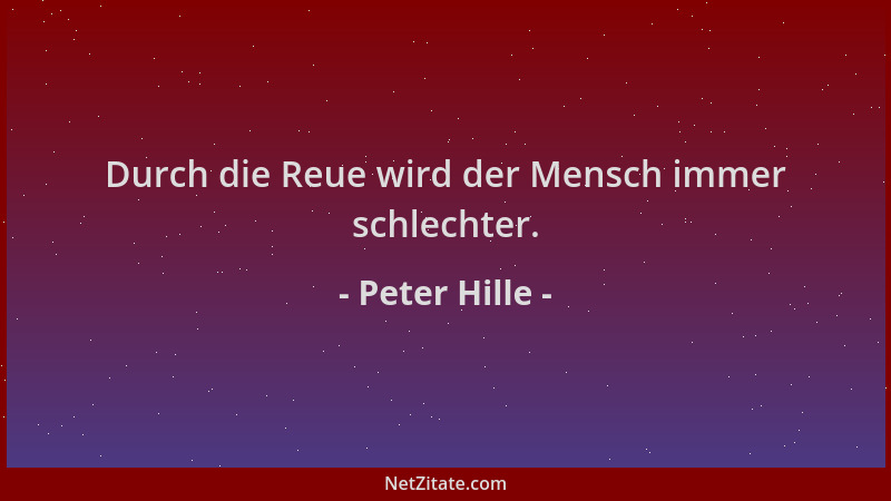 Peter Hille - Durch die Reue wird der Mensch immer schlechter....