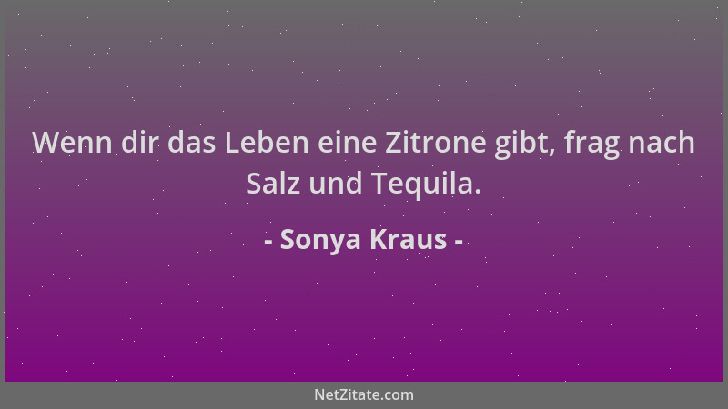 Sonya Kraus - Wenn dir das Leben eine Zitrone gibt, frag nach Salz und Tequila....