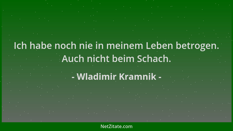 Wladimir Kramnik - Ich habe noch nie in meinem Leben betrogen. Auch nicht beim Schach....