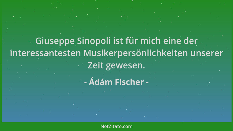 Ádám Fischer - Giuseppe Sinopoli ist für mich eine der interessantesten Musikerpersönlichkeiten unserer Zeit gewesen....