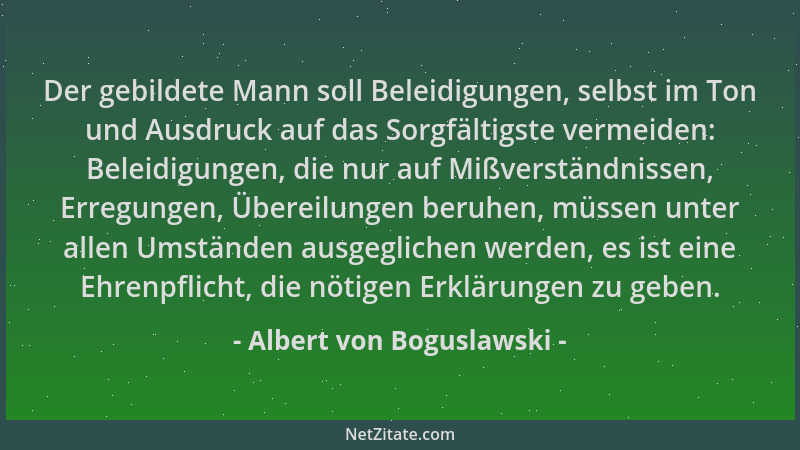 Albert von Boguslawski - Der gebildete Mann soll Beleidigungen, selbst im Ton und Ausdruck auf das Sorgfältigste vermeiden:...