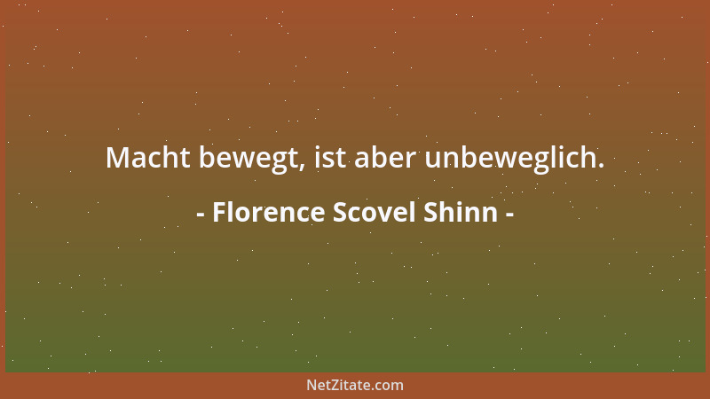 Florence Scovel Shinn - Macht bewegt, ist aber unbeweglich....