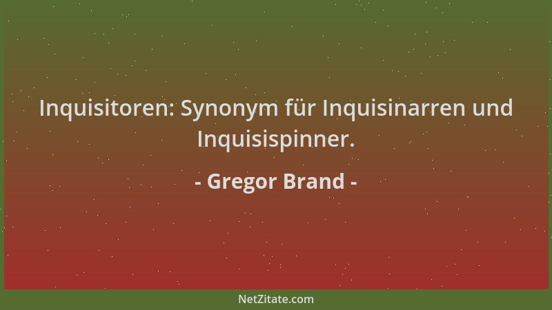 Gregor Brand - Inquisitoren: Synonym für Inquisinarren und Inquisispinner....