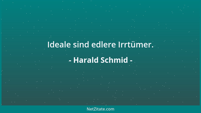 Harald Schmid - Ideale sind edlere Irrtümer....