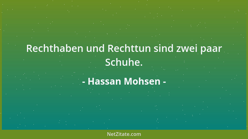 Hassan Mohsen - Rechthaben und Rechttun sind zwei paar Schuhe....