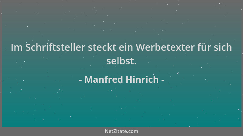 Manfred Hinrich - Im Schriftsteller steckt ein Werbetexter für sich selbst....