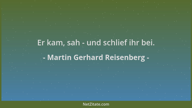 Martin Gerhard Reisenberg - Er kam, sah - und schlief ihr bei....